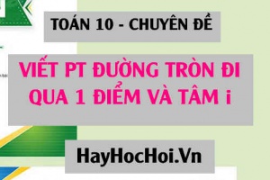 Cách viết phương trình đường tròn đi qua 1 điểm có tâm I - Toán 10 chuyên đề